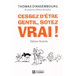 CESSEZ ETRE GENTIL SOYEZ VRAI
