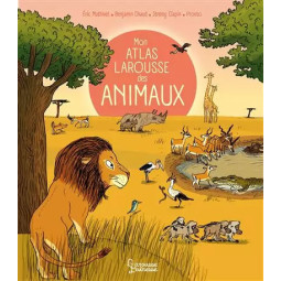 MON ATLAS LAROUSSE DES ANIMAUX